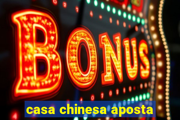 casa chinesa aposta